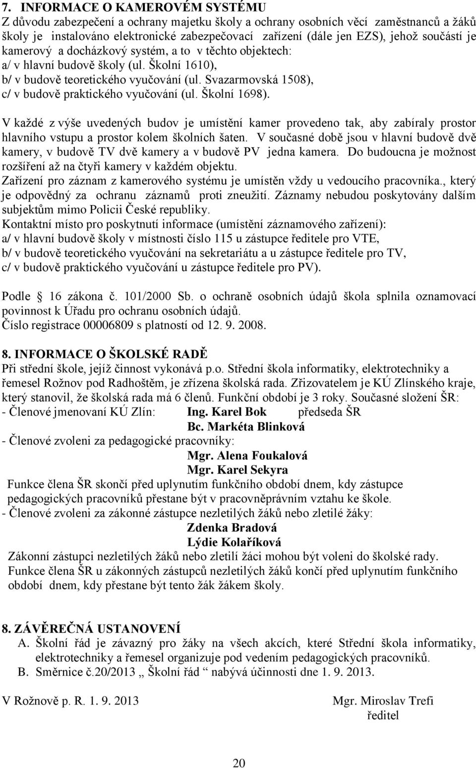 Svazarmovská 1508), c/ v budově praktického vyučování (ul. Školní 1698).