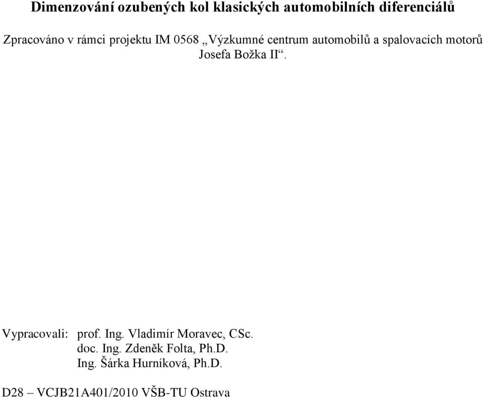 Josefa Božka II. Vypracovali: prof. Ing. Vladimír Moravec, CSc. doc. Ing. Zdeněk Folta, Ph.