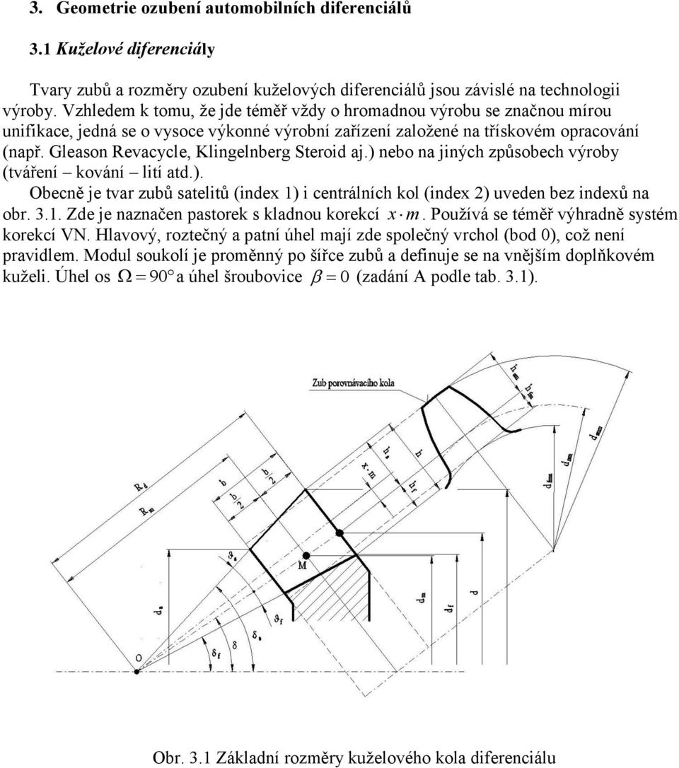 Gleason Revacycle, Klingelnberg Steroid aj.) nebo na jiných způsobech výroby (tváření kování lití atd.). Obecně je tvar zubů satelitů (index ) i centrálních kol (index ) uveden bez indexů na obr. 3.