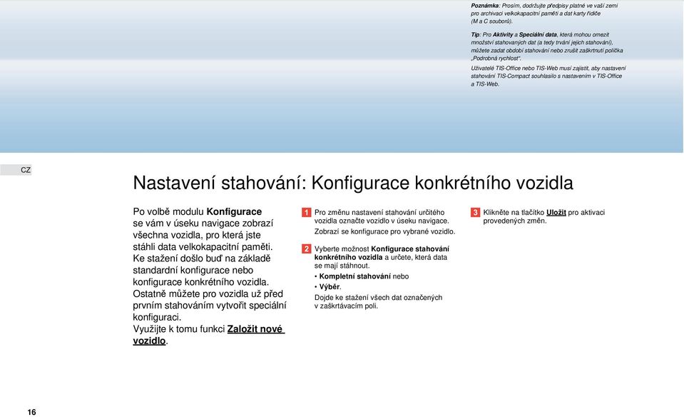 Uživatelé TIS-Office nebo TIS-Web musí zajistit, aby nastavení stahování TIS-Compact souhlasilo s nastavením v TIS-Office a TIS-Web.