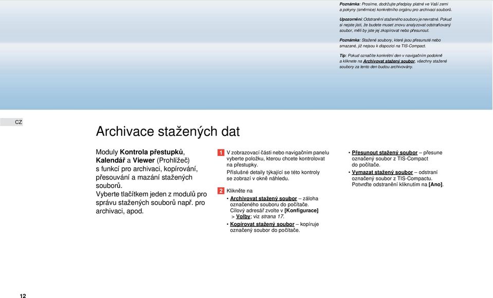 Poznámka: Stažené soubory, které jsou přesunuté nebo smazané, již nejsou k dispozici na TIS-Compact.