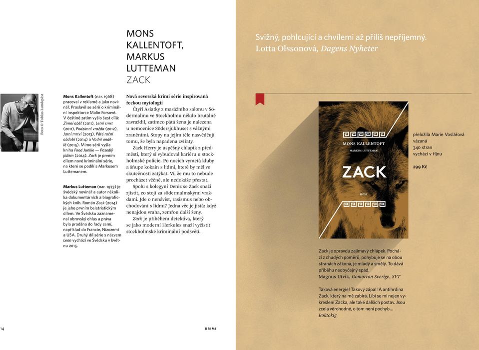 V češtině zatím vyšlo šest dílů: Zimní oběť (2011), Letní smrt (2011), Podzimní vražda (2012), Jarní mrtví (2013), Páté roční období (2014) a Vodní andělé (2015).