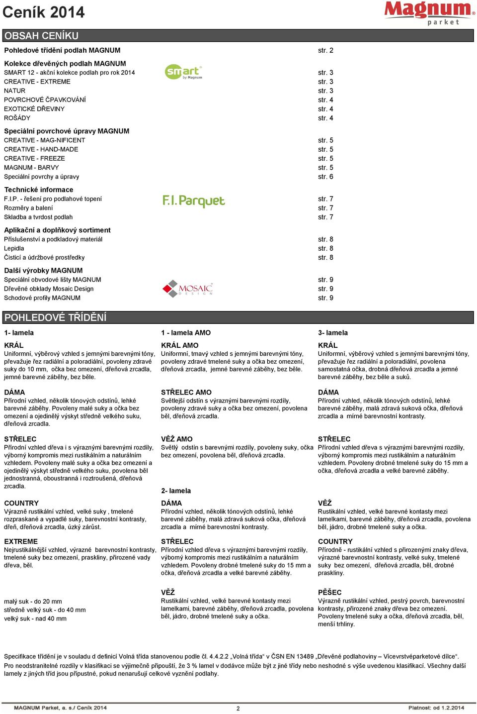 5 Speciální povrchy a úpravy str. 6 Technické informace F.I.P. - řešení pro podlahové topení str. 7 Rozměry a balení str. 7 Skladba a tvrdost podlah str.