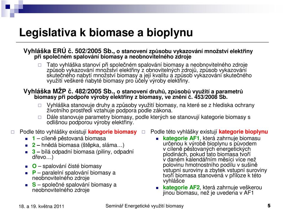 vykazování množství elektřiny z obnovitelných zdrojů, způsob vykazování skutečného nabytí množství biomasy a její kvalitu a způsob vykazování skutečného využití veškeré nabyté biomasy pro účely