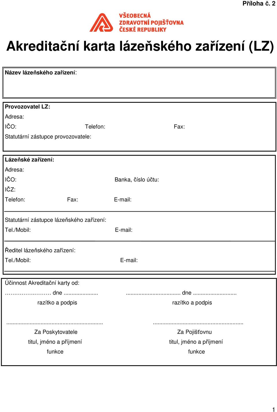 zástupce provozovatele: Lázeňské zařízení: Adresa: IČO: Banka, číslo účtu: IČZ: Telefon: Fax: E-mail: Statutární zástupce lázeňského