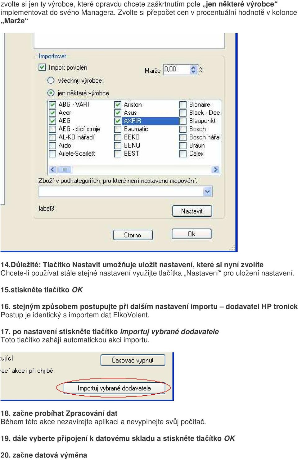 stejným zpsobem postupujte pi dalším nastavení importu dodavatel HP tronick Postup je identický s importem dat ElkoVolent. 17.