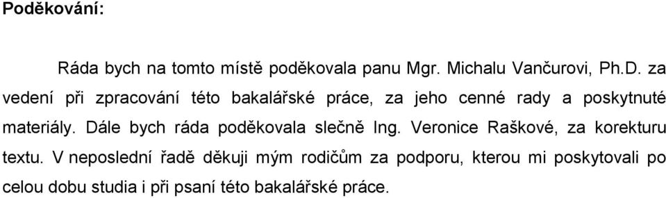 Dále bych ráda poděkovala slečně Ing. Veronice Raškové, za korekturu textu.