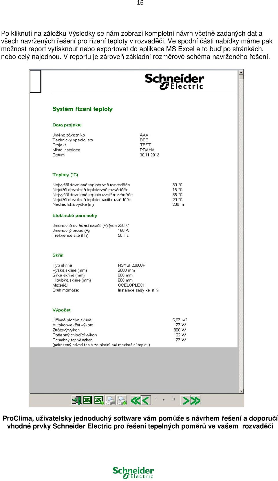 Ve spodní části nabídky máme pak možnost report vytisknout nebo exportovat do aplikace MS Excel a to buď po stránkách, nebo