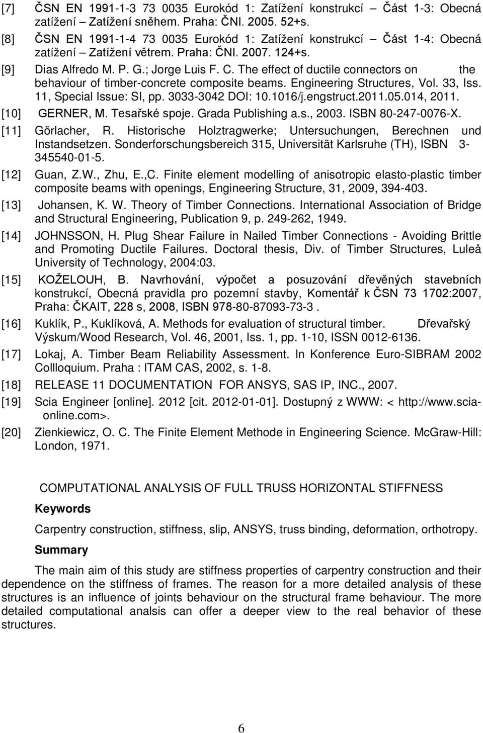 The effect of ductile connectors on the behaviour of timber-concrete composite beams. Engineering Structures, Vol. 33, Iss. 11, Special Issue: SI, pp. 3033-3042 DOI: 10.1016/j.engstruct.2011.05.