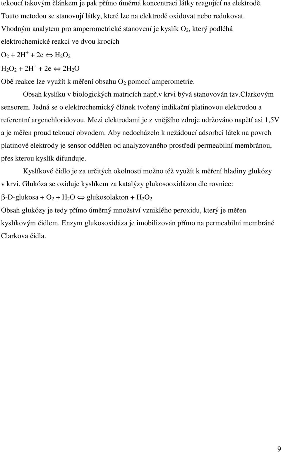 obsahu O 2 pomocí amperometrie. Obsah kyslíku v biologických matricích např.v krvi bývá stanovován tzv.clarkovým sensorem.