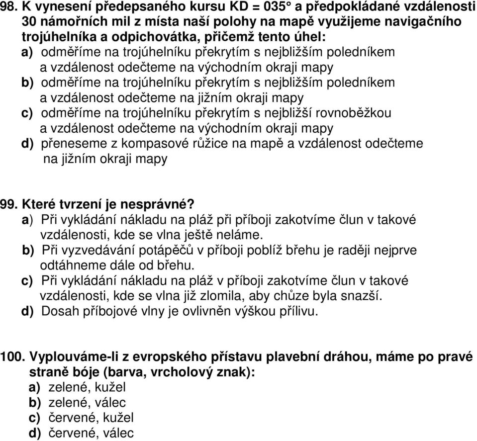 mapy c) odměříme na trojúhelníku překrytím s nejbližší rovnoběžkou a vzdálenost odečteme na východním okraji mapy d) přeneseme z kompasové růžice na mapě a vzdálenost odečteme na jižním okraji mapy