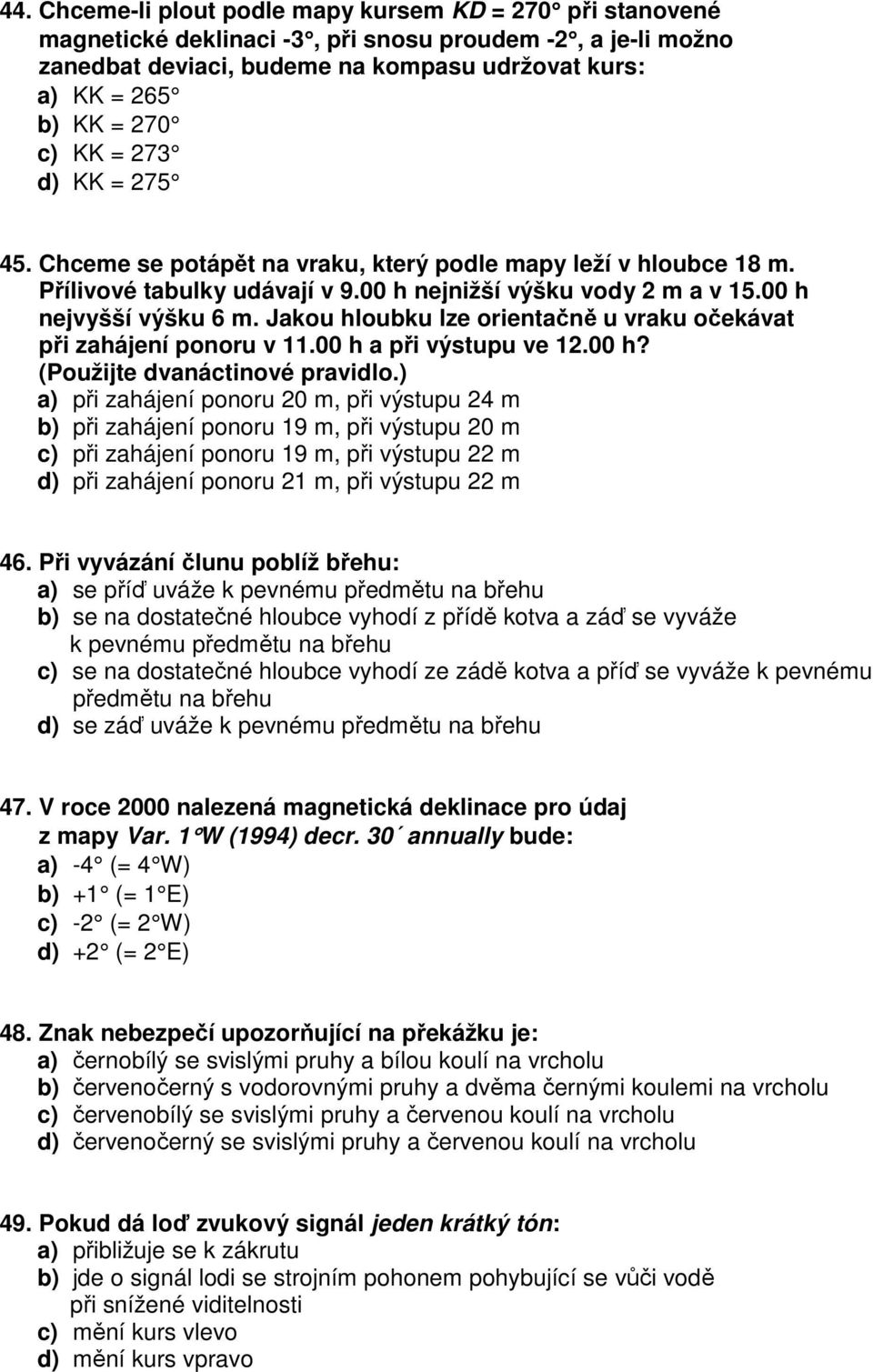 Jakou hloubku lze orientačně u vraku očekávat při zahájení ponoru v 11.00 h a při výstupu ve 12.00 h? (Použijte dvanáctinové pravidlo.