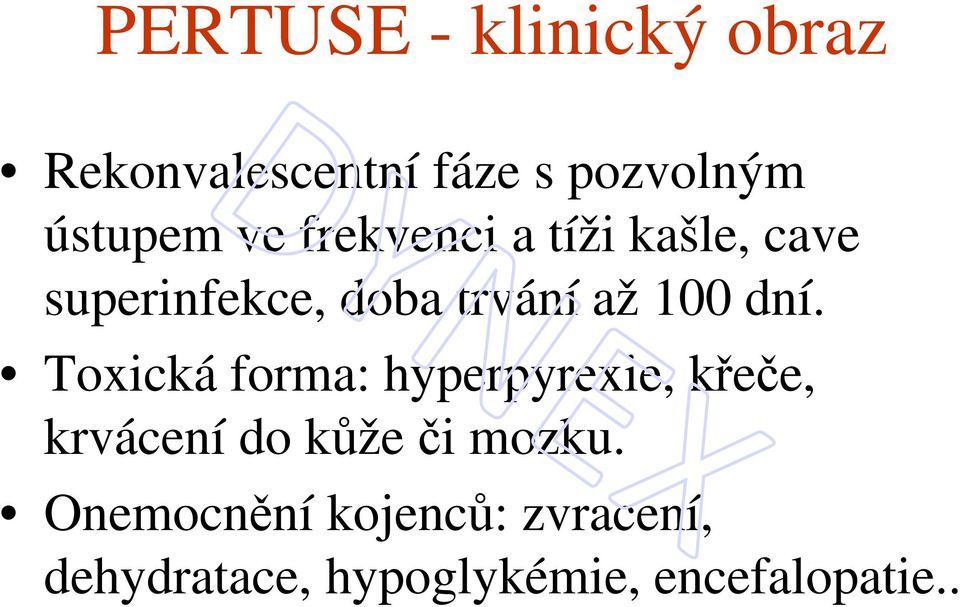 dní. Toxická forma: hyperpyrexie, křeče, krvácení do kůže či mozku.