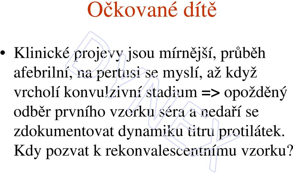 stadium => opožděný odběr prvního vzorku séra a nedaří se