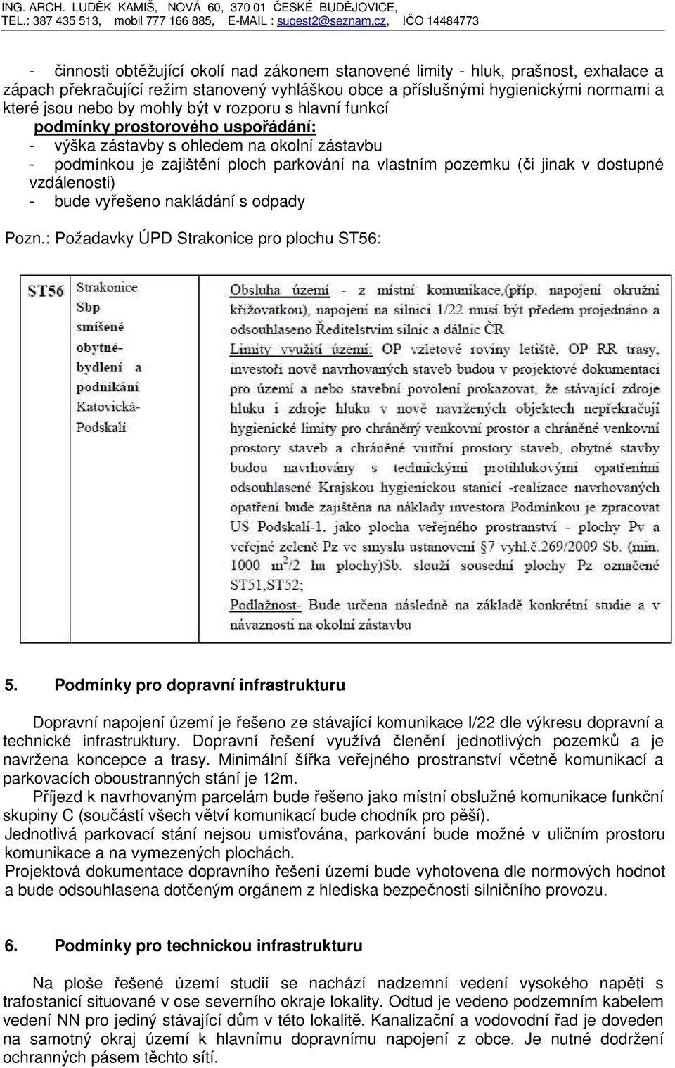 vzdálenosti) - bude vyřešeno nakládání s odpady Pozn.: Požadavky ÚPD Strakonice pro plochu ST56: 5.