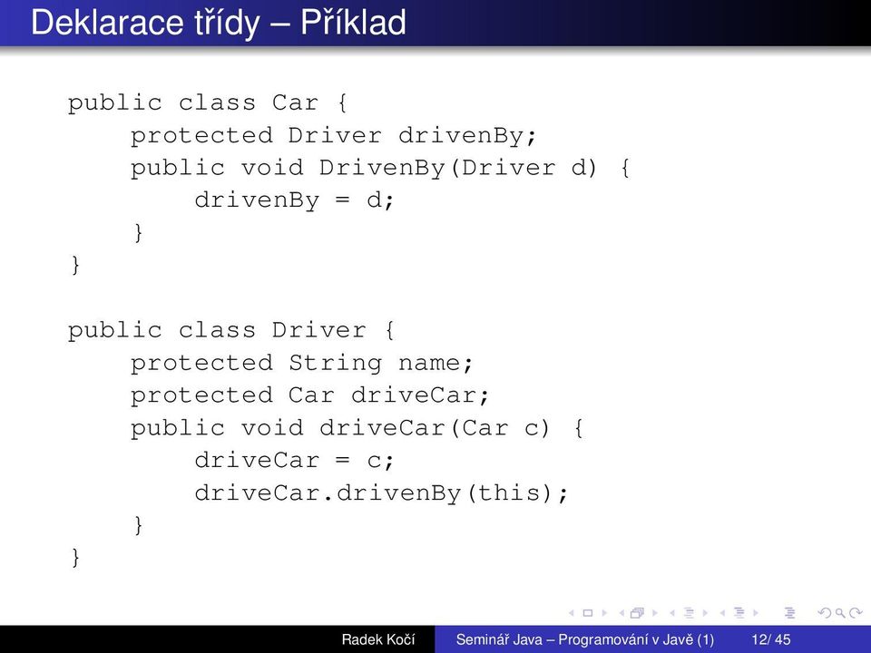 String name; protected Car drivecar; public void drivecar(car c) { drivecar =