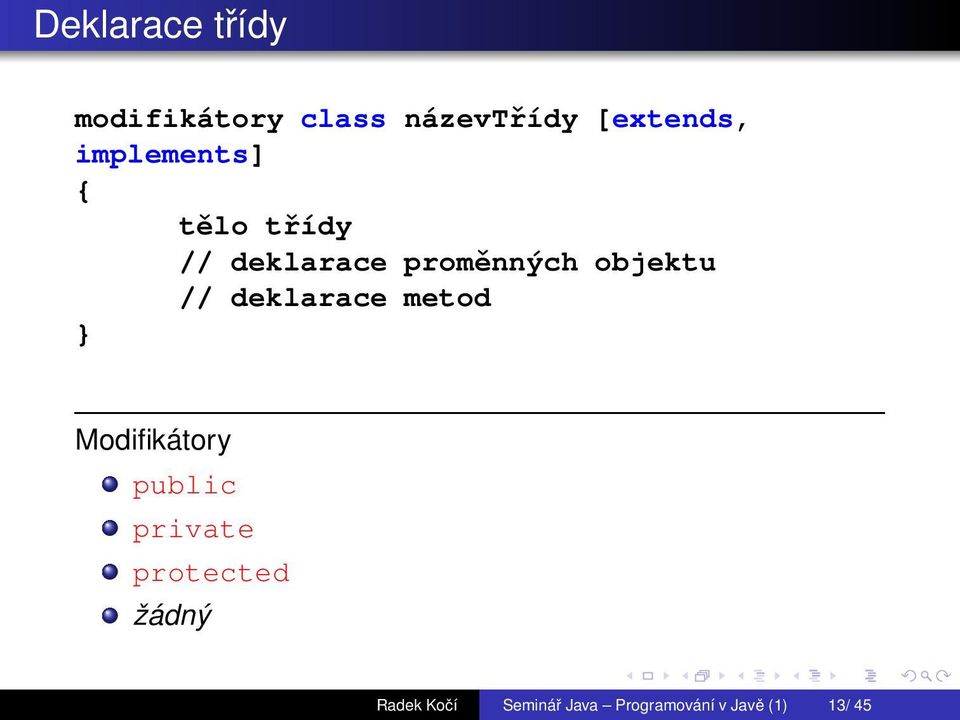 // deklarace metod Modifikátory public private protected