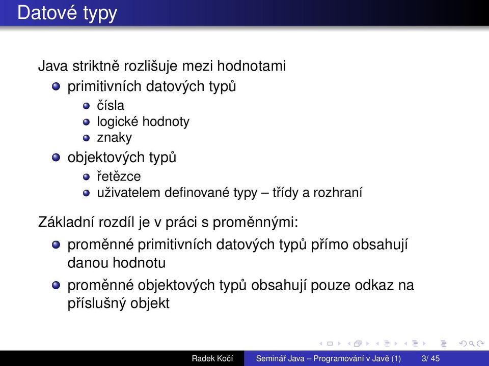 práci s proměnnými: proměnné primitivních datových typů přímo obsahují danou hodnotu proměnné