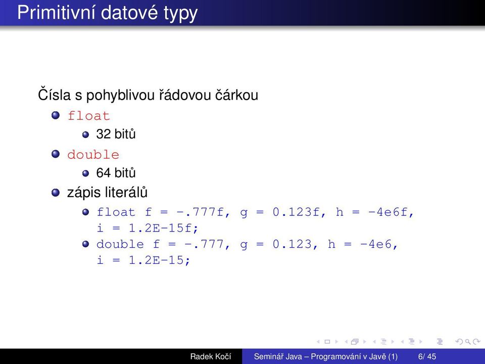 123f, h = -4e6f, i = 1.2E-15f; double f = -.777, g = 0.