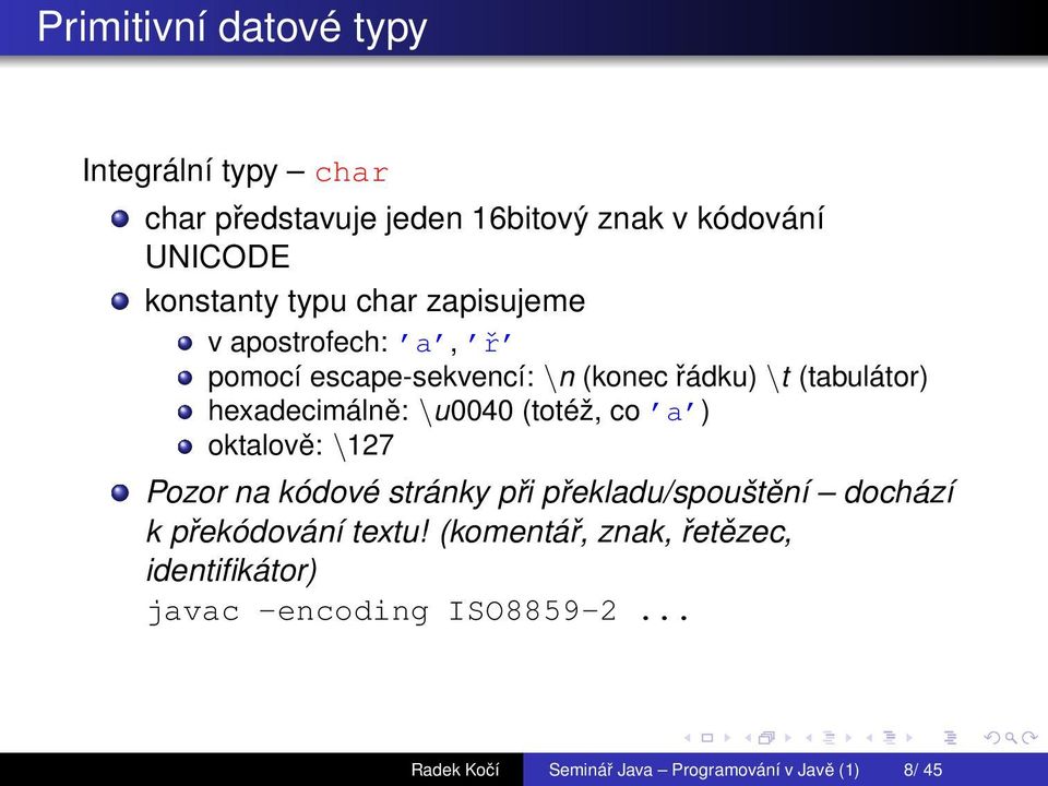 (totéž, co a ) oktalově: \127 Pozor na kódové stránky při překladu/spouštění dochází k překódování textu!