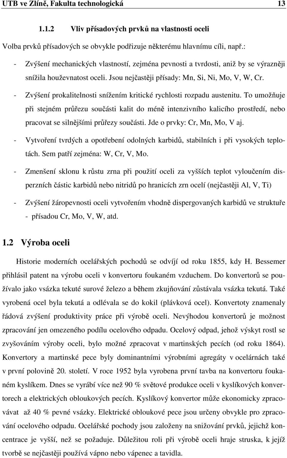 - Zvýšení prokalitelnosti snížením kritické rychlosti rozpadu austenitu.