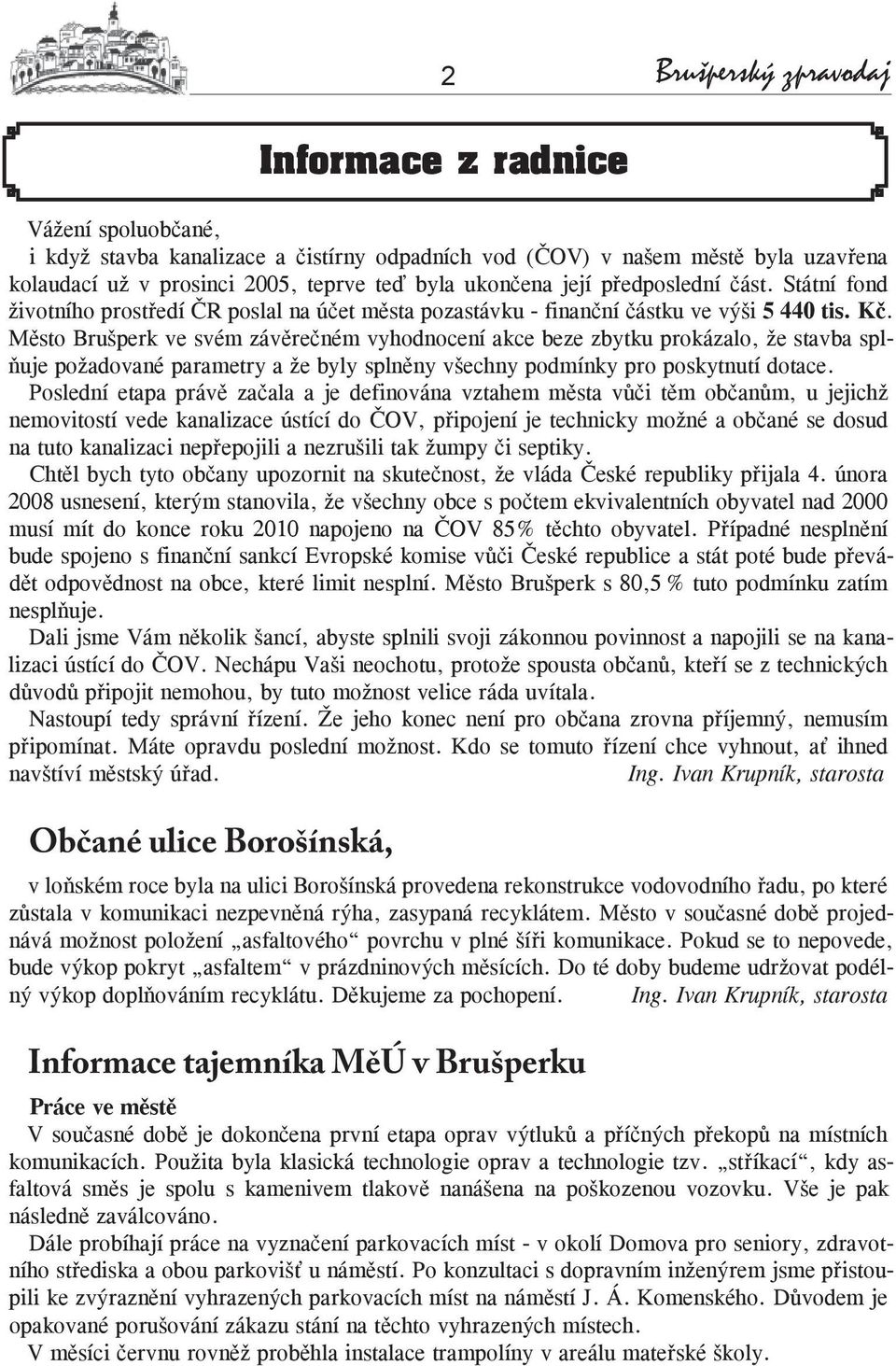 Město Brušperk ve svém závěrečném vyhodnocení akce beze zbytku prokázalo, že stavba splňuje požadované parametry a že byly splněny všechny podmínky pro poskytnutí dotace.