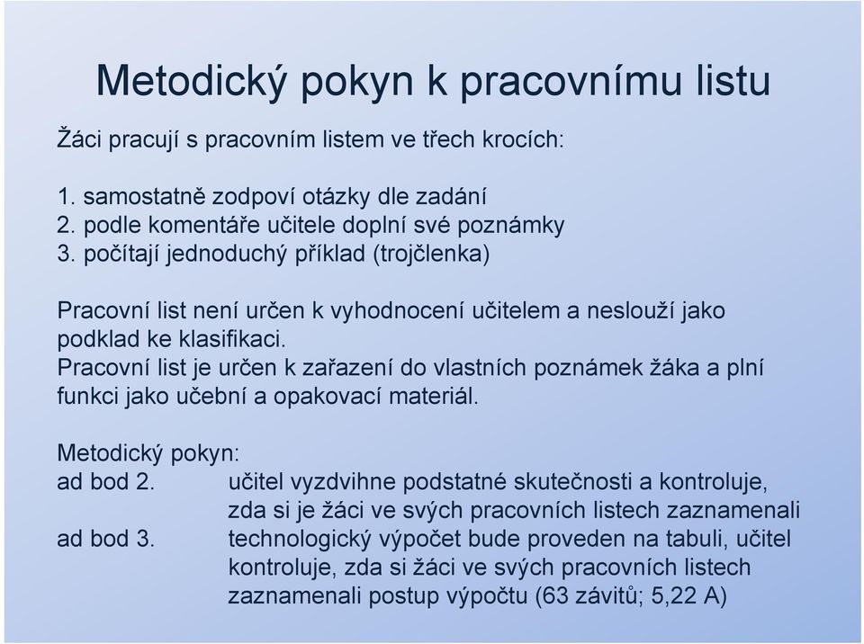 Pracovní list je určen k zařazení do vlastních poznámek žáka a plní funkci jako učební a opakovací materiál. Metodický pokyn: ad bod 2.