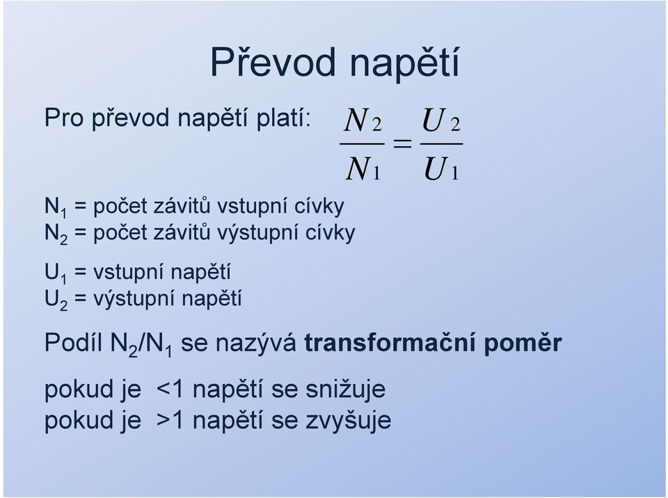 výstupní napětí N 2 = N 1 U U 2 1 Podíl N 2 /N 1 se nazývá