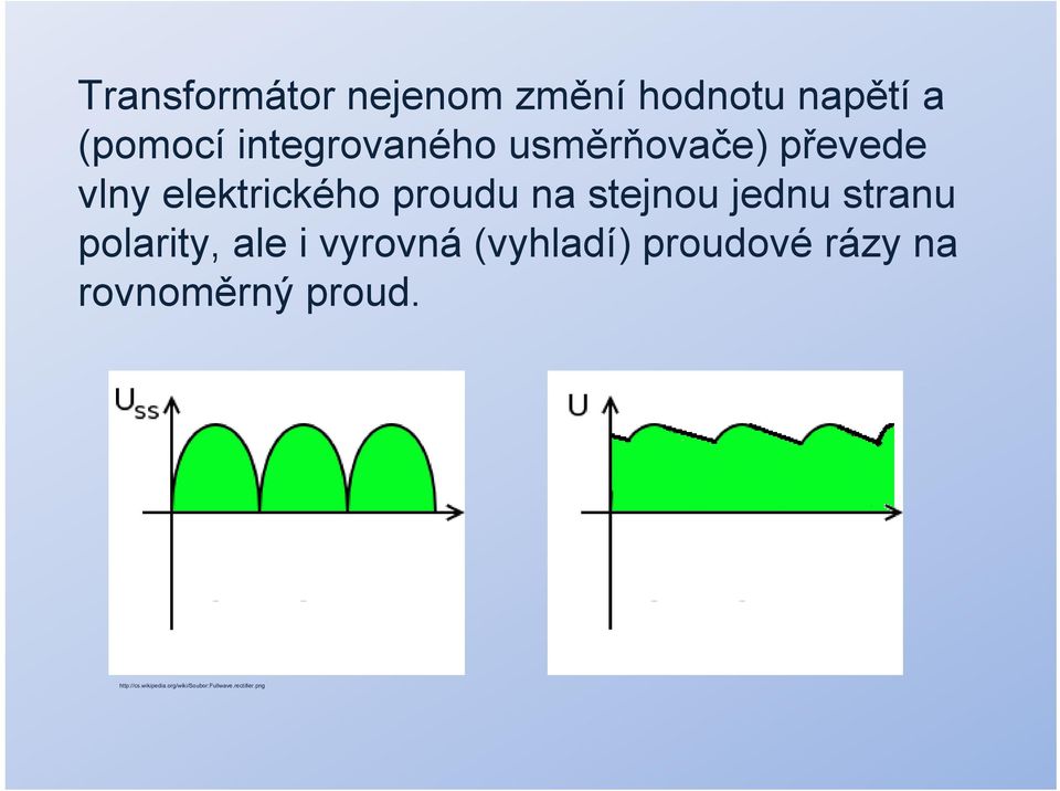 stejnou jednu stranu polarity, ale i vyrovná (vyhladí) proudové