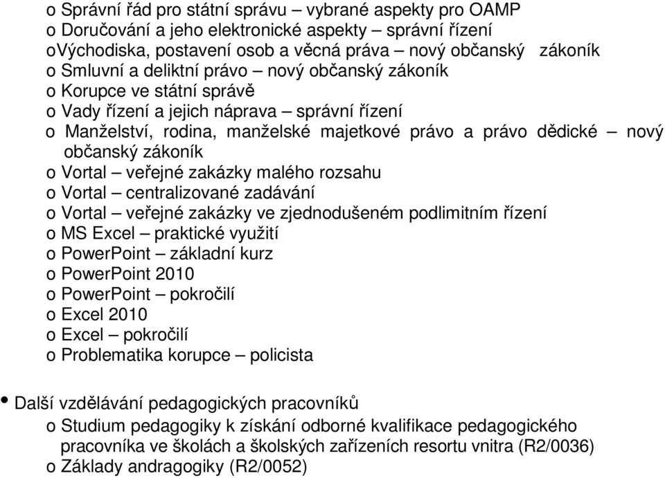 veřejné zakázky malého rozsahu o Vortal centralizované zadávání o Vortal veřejné zakázky ve zjednodušeném podlimitním řízení o MS Excel praktické využití o PowerPoint základní kurz o PowerPoint 2010