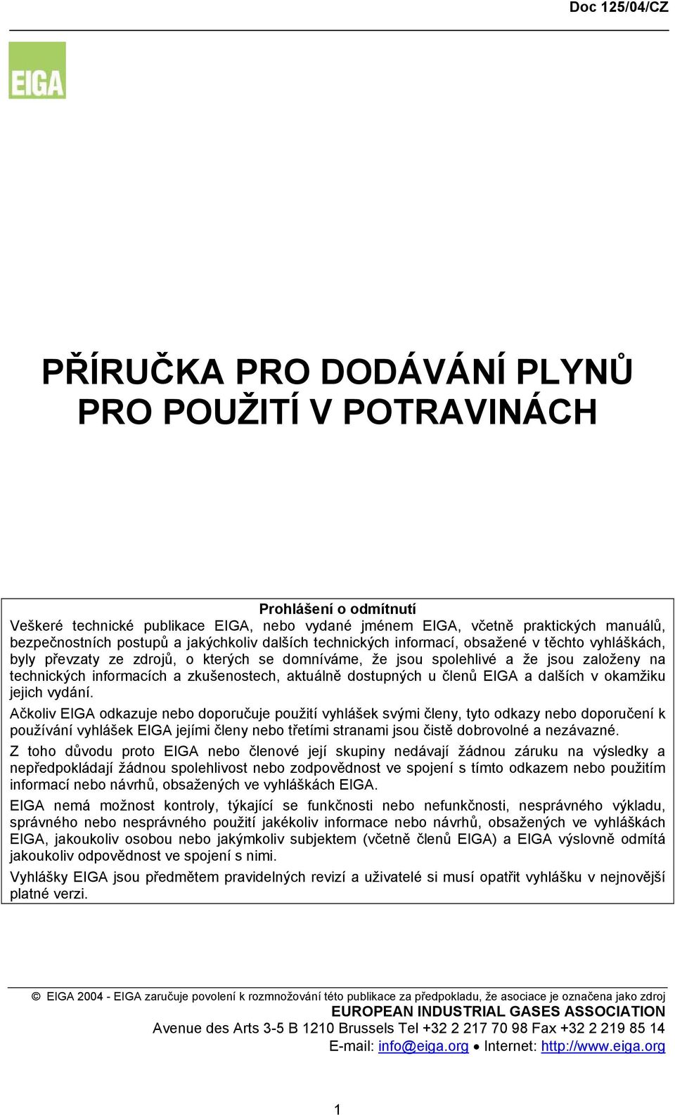 zkušenostech, aktuálně dostupných u členů EIGA a dalších v okamžiku jejich vydání.