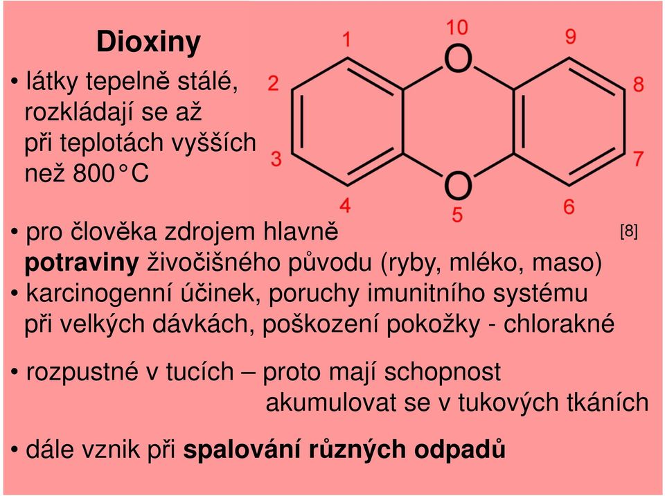 imunitního systému při velkých dávkách, poškození pokožky - chlorakné rozpustné v tucích