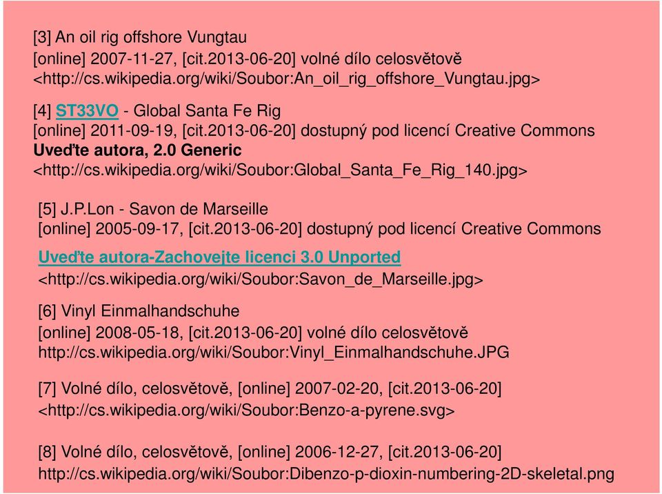 org/wiki/soubor:global_santa_fe_rig_140.jpg> [5] J.P.Lon - Savon de Marseille [online] 2005-09-17, [cit.2013-06-20] dostupný pod licencí Creative Commons Uveďte autora-zachovejte licenci 3.