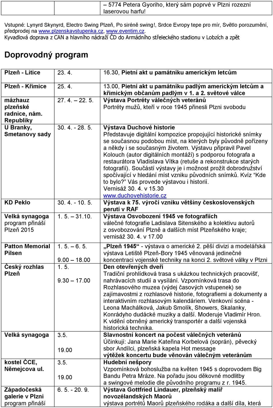 30, Pietní akt u památníku americkým letcům Plzeň - Křimice 25. 4. 13.00, Pietní akt u památníku padlým americkým letcům a křimickým občanům padlým v 1. a 2. světové válce mázhauz plzeňské 27. 4. 22.