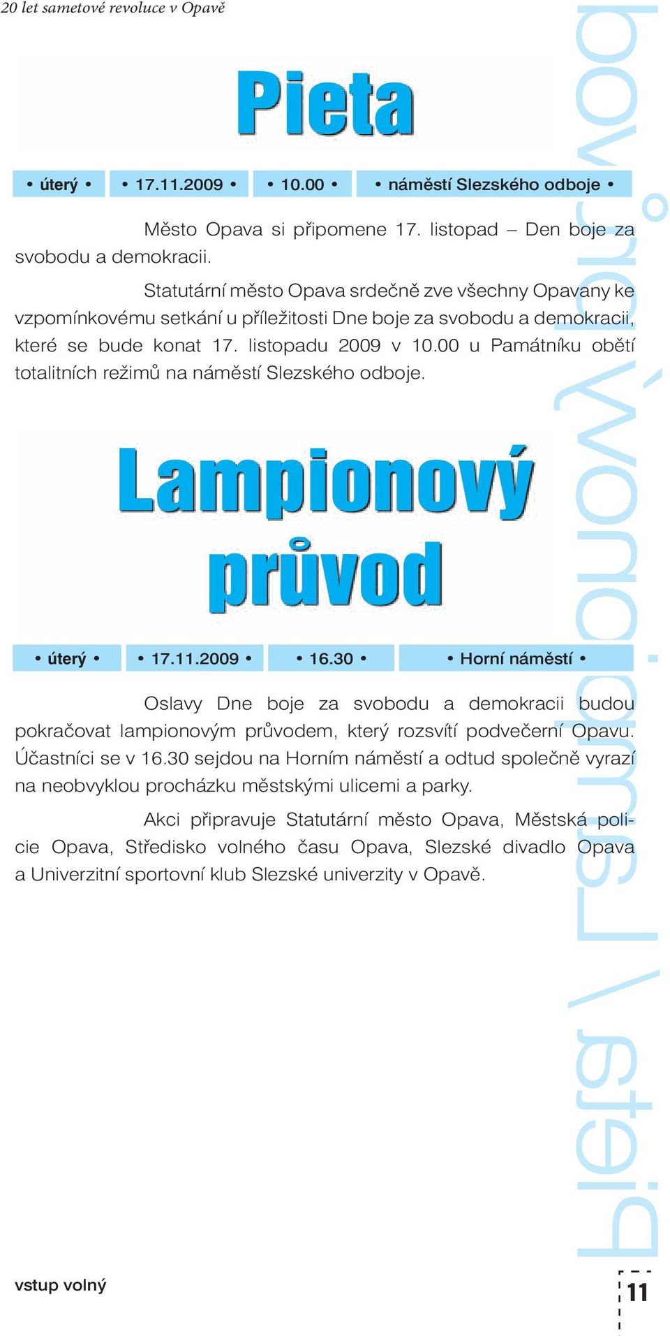 00 u Památníku obětí totalitních režimů na náměstí Slezského odboje. Lampionový průvod úterý 17.11.2009 16.