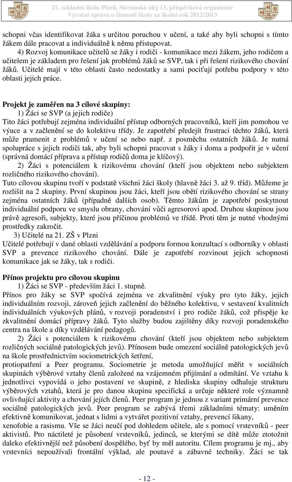 Učitelé mají v této oblasti často nedostatky a sami pociťují potřebu podpory v této oblasti jejich práce.