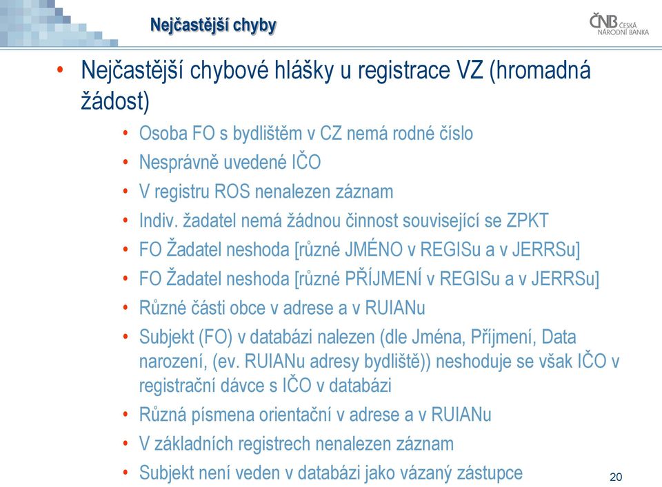 žadatel nemá žádnou činnost související se ZPKT FO Žadatel neshoda [různé JMÉNO v REGISu a v JERRSu] FO Žadatel neshoda [různé PŘÍJMENÍ v REGISu a v JERRSu] Různé části