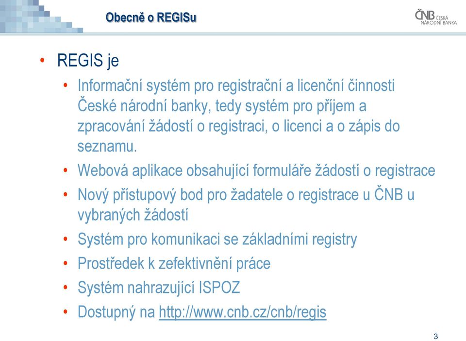 Webová aplikace obsahující formuláře žádostí o registrace Nový přístupový bod pro žadatele o registrace u ČNB u