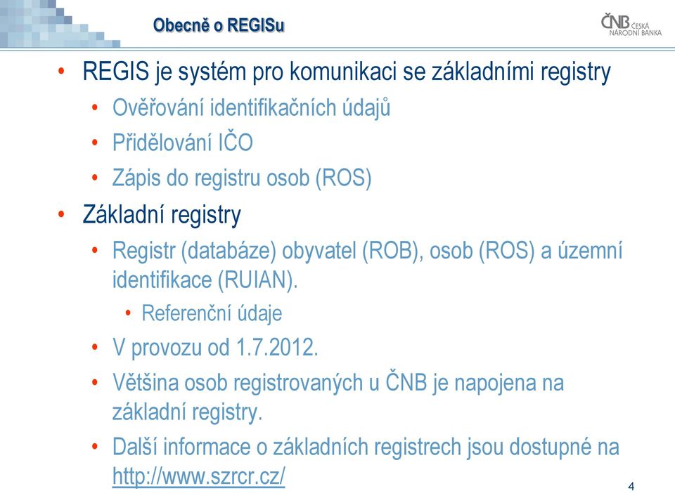 (ROS) a územní identifikace (RUIAN). Referenční údaje V provozu od 1.7.2012.