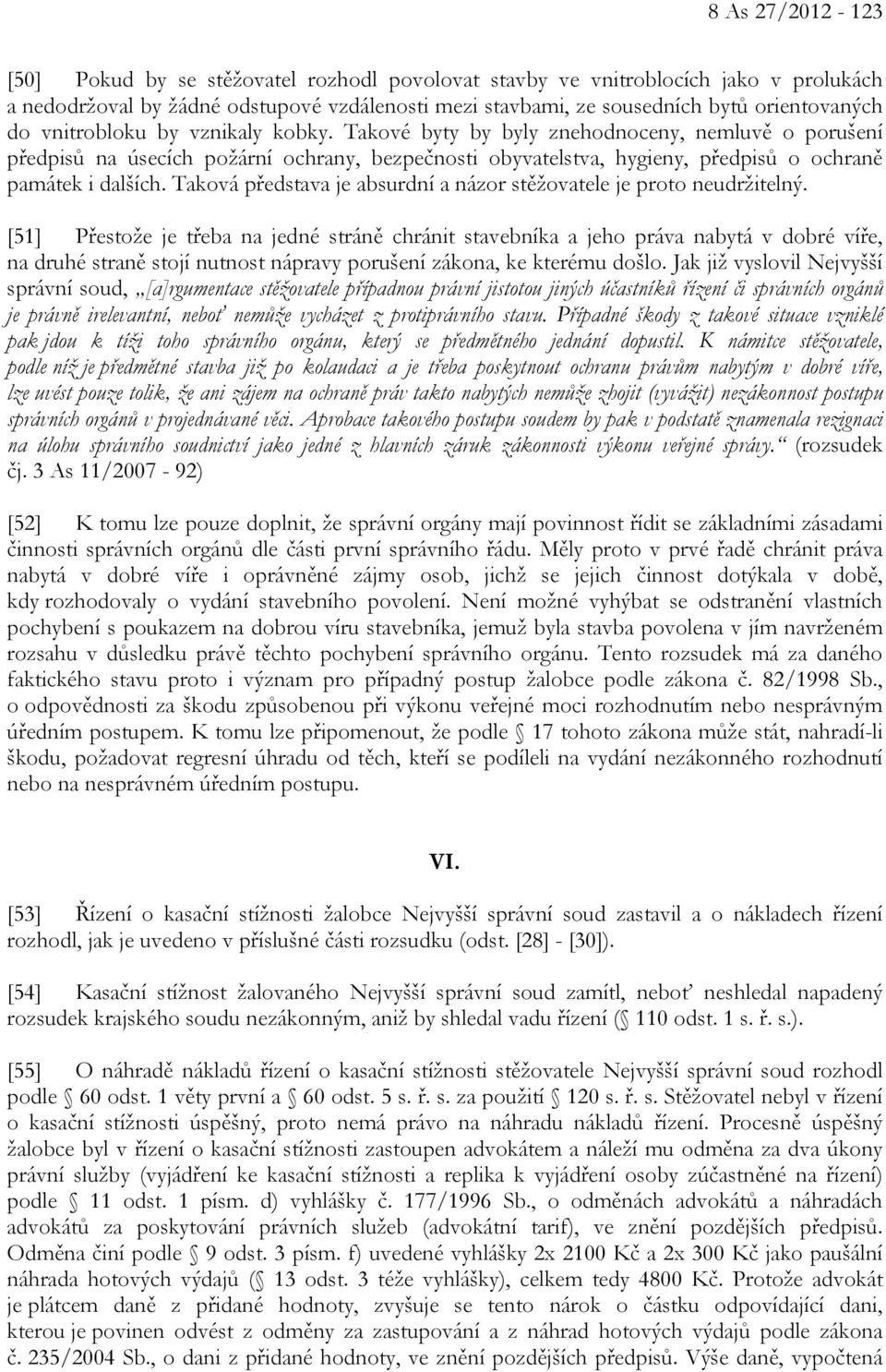 Taková představa je absurdní a názor stěžovatele je proto neudržitelný.