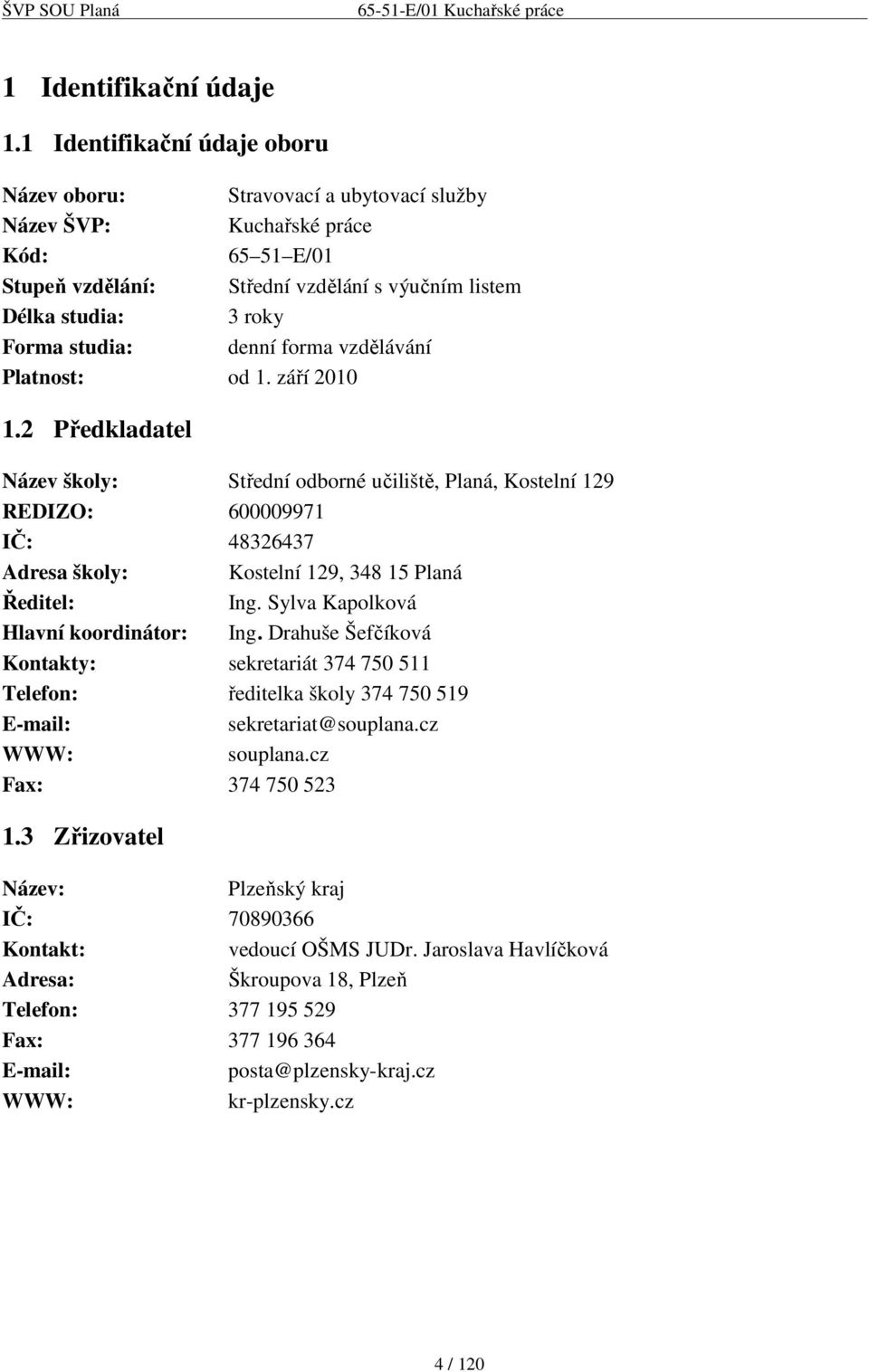 denní forma vzdělávání Platnost: od 1. září 2010 1.