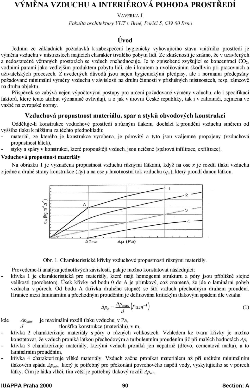 trvalého pobytu lidí. Ze zkušeosti je zámo, že v uzavřeých a edostatečě větraých prostorách se vzduch zehodocuje.