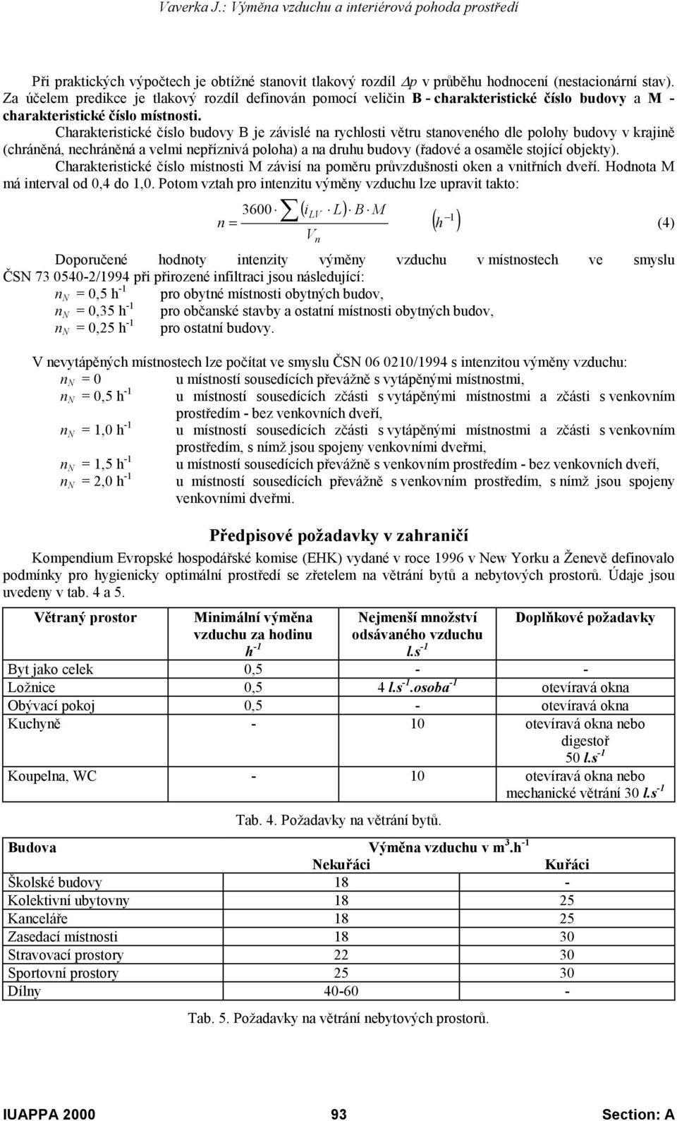 Charakteristické číslo budovy B je závislé a rychlosti větru staoveého dle polohy budovy v krajiě (chráěá, echráěá a velmi epřízivá poloha) a a druhu budovy (řadové a osaměle stojící objekty).