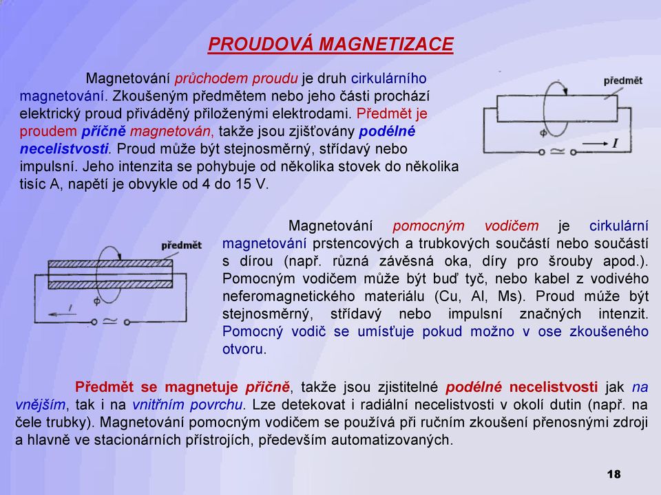 Jeho intenzita se pohybuje od několika stovek do několika tisíc A, napětí je obvykle od 4 do 15 V.