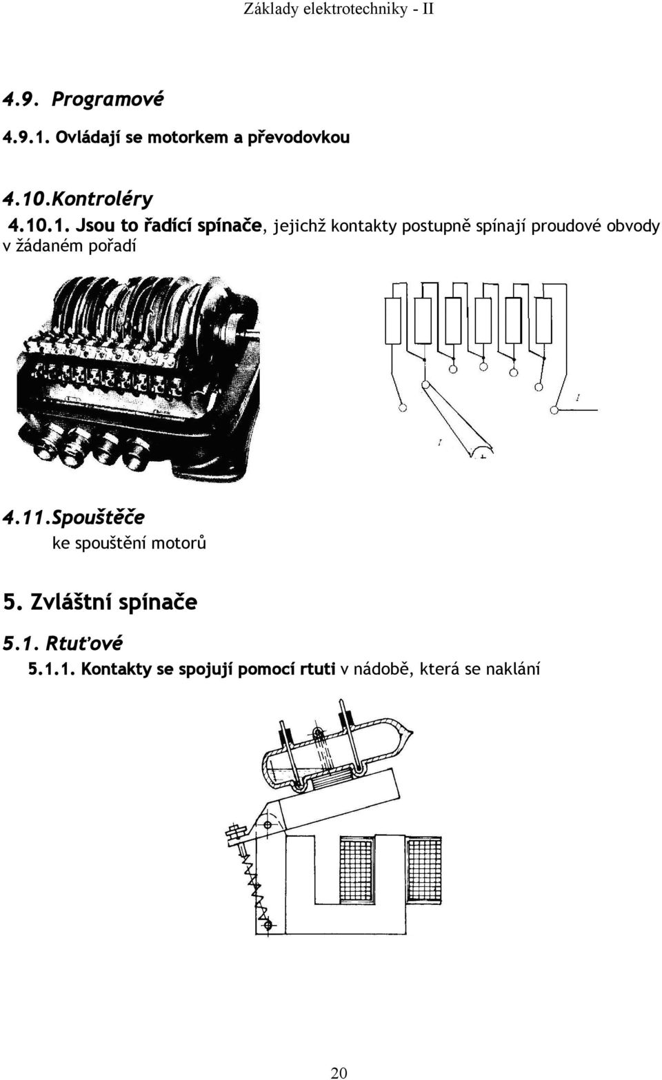 obvody v žádaném pořadí 4.11.Spouštěče ke spouštění motorů 5.