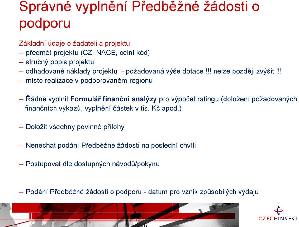 !! -- místo realizace v podporovaném regionu -- Řádně vyplnit Formulář finanční analýzy pro výpočet ratingu (doložení požadovaných finančních výkazů,