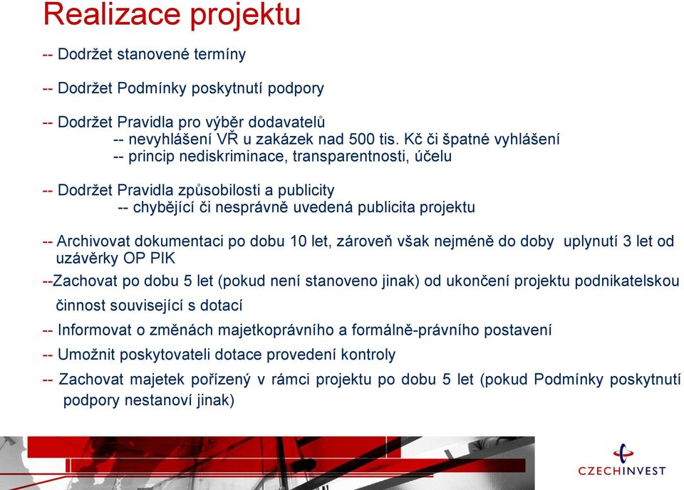 po dobu 10 let, zároveň však nejméně do doby uplynutí 3 let od uzávěrky OP PIK --Zachovat po dobu 5 let (pokud není stanoveno jinak) od ukončení projektu podnikatelskou činnost související s dotací