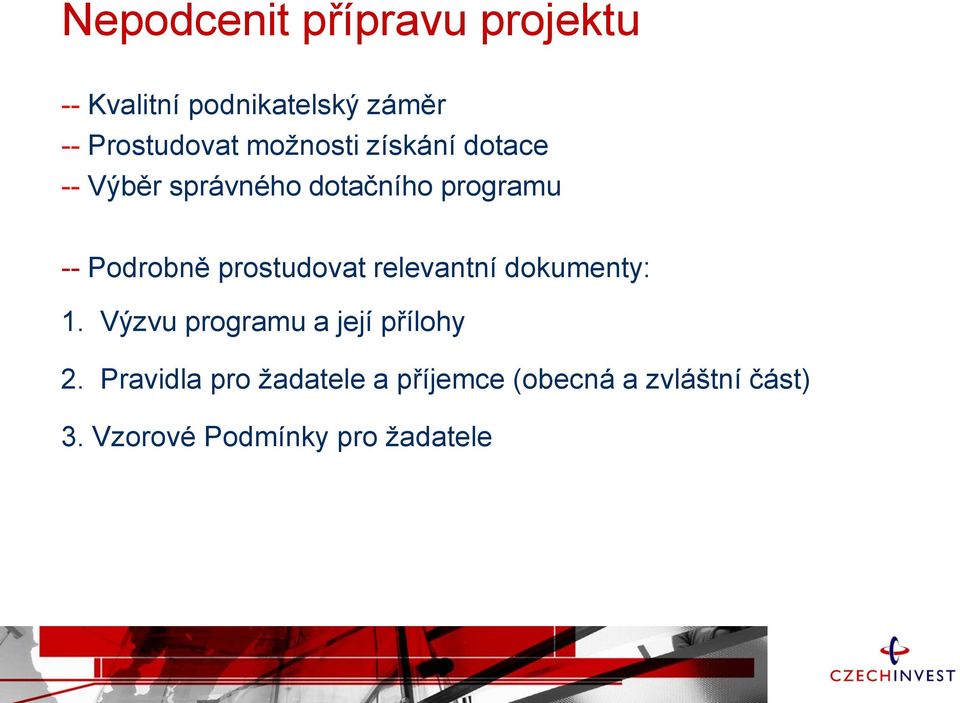 prostudovat relevantní dokumenty: 1. Výzvu programu a její přílohy 2.