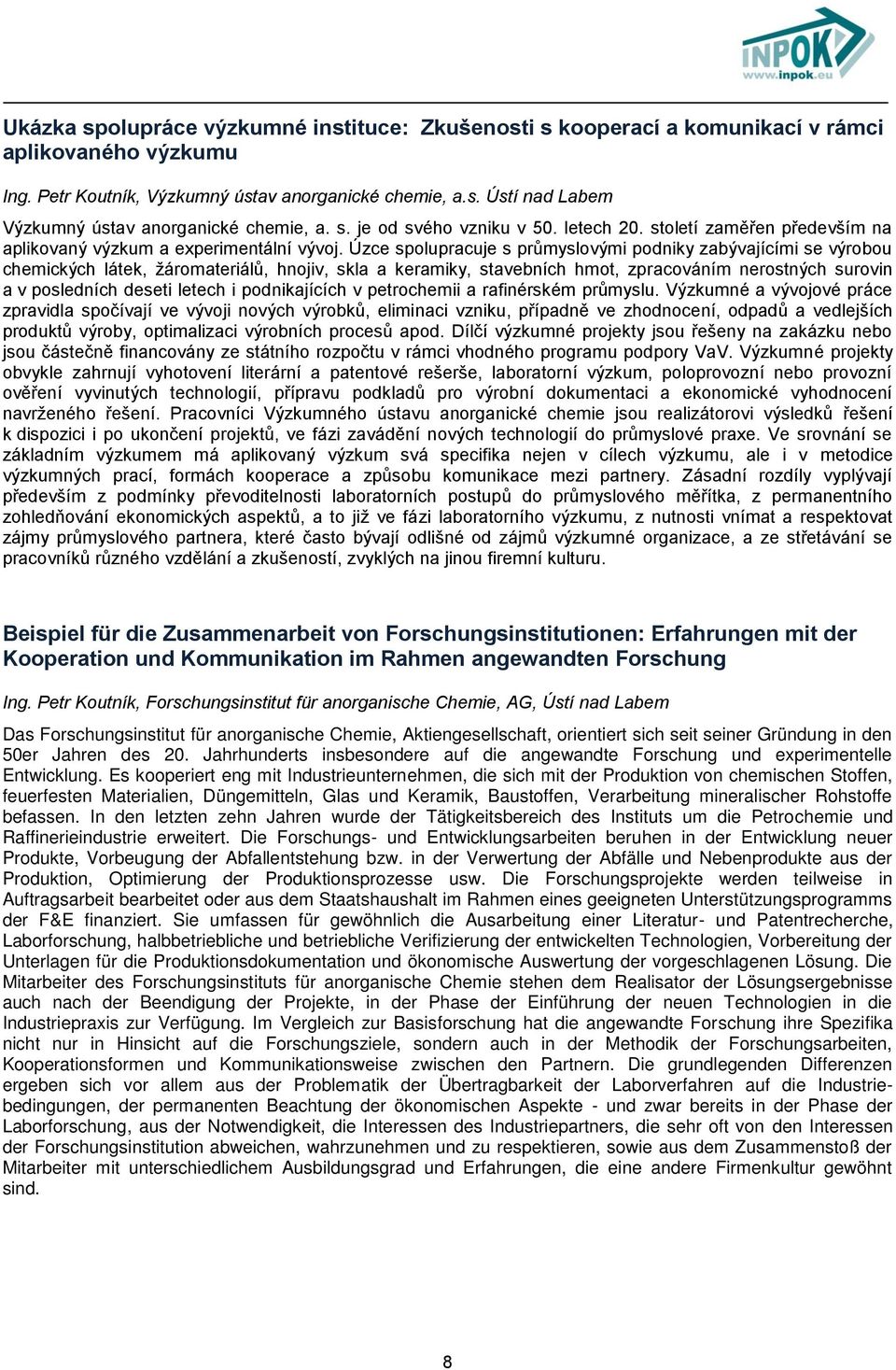 Úzce spolupracuje s průmyslovými podniky zabývajícími se výrobou chemických látek, žáromateriálů, hnojiv, skla a keramiky, stavebních hmot, zpracováním nerostných surovin a v posledních deseti letech