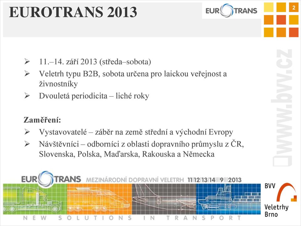 veřejnost a živnostníky Dvouletá periodicita liché roky Zaměření: